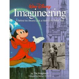 Walt Disney Imagineering : a behind the dreams look at making the magic real